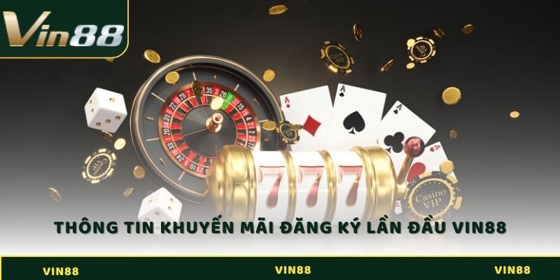 Khuyến Mãi Đăng Ký Lần Đầu Tại Vin88 - Nhận Ngay Thưởng Lớn 2 Chi tiết về khuyến mãi đăng ký lần đầu Vin88