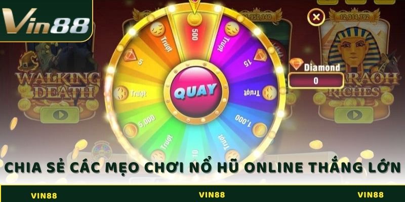 Tham Gia Nổ hũ Online - Nổ Hũ Lớn - Đổi Đời Ngay Hôm Nay 4 Chia sẻ các mẹo chơi Nổ hũ online thắng lớn