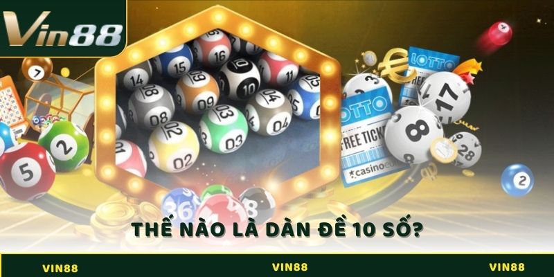 Dàn Đề 10 Số - Húp Ngay Tiền Thưởng Từ Chuyên Gia Vin88 2 Giải mã thế nào là dàn đề 10 số VIN88?