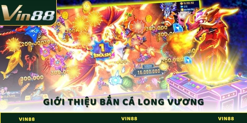 Bắn Cá Long Vương - Cơ Hội Rinh Về Nhiều Tiền Thưởng Vô Cùng Lớn 2 Giới thiệu game Bắn Cá Long Vương tại Vin88