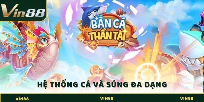 Bắn Cá Thần Tài - Nhận Những Ưu Đãi Cực Hot Tại Vin88 3 Hệ thống cá và súng đa dạng