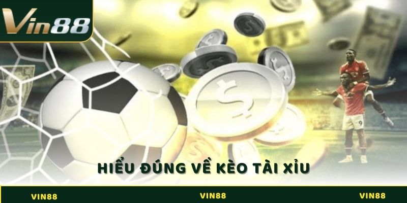 Kèo Tài Xỉu VIN88 - Kinh Nghiệm Hốt Bạc Cho Game Thủ 2 Hiểu đúng về kèo tài xỉu
