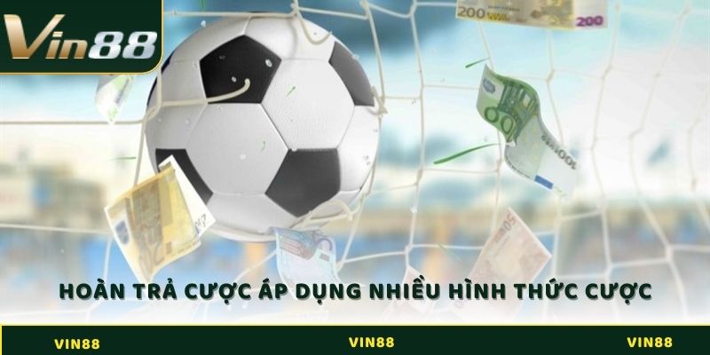 Khuyến Mãi Hoàn Trả Cược Tại Vin88: Cơ Hội Bảo Vệ Vốn Chơi 3 Hoàn trả cược Vin88 áp dụng cho nhiều loại hình cá cược khác nhau