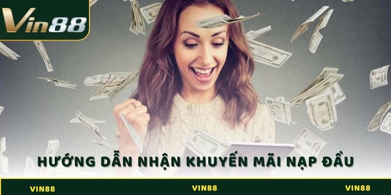 Khuyến Mãi Nạp Đầu Vin88: Gấp Đôi Tiền Với Thưởng 110% 2 Hướng dẫn nhận khuyến mãi nạp đầu tại Vin88