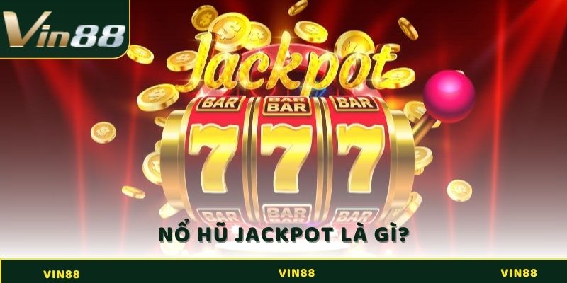 Jackpot là gì? Biến Ước Mơ Trở Thành Triệu Phú Trong Chốc Lát 2 Khái niệm nổ hũ Jackpot là gì?