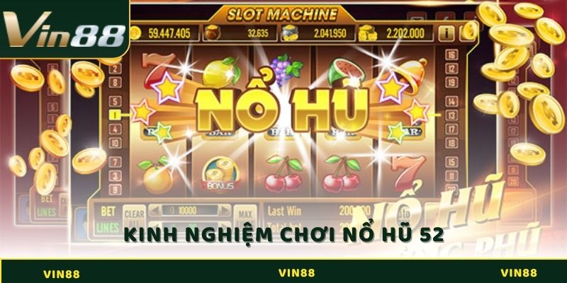 Nổ Hũ 52 - Game Giải Trí Đổi Thưởng Siêu Hấp Dẫn 4 Kinh nghiệm chơi Nổ Hũ 52 từ cao thủ