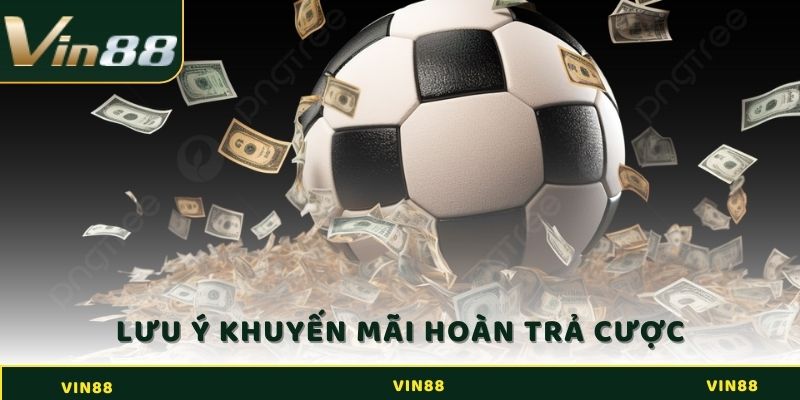 Khuyến Mãi Hoàn Trả Cược Tại Vin88: Cơ Hội Bảo Vệ Vốn Chơi 4 Lưu ý khi tham gia khuyến mãi hoàn trả cược