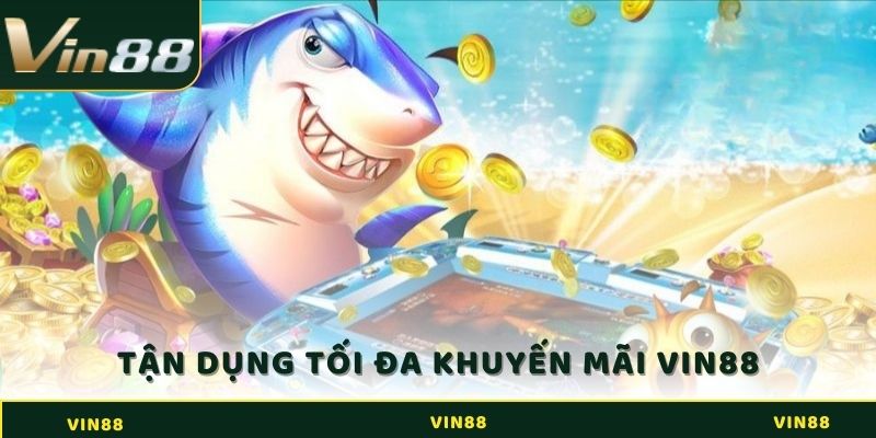 Bắn Cá Long Vương - Cơ Hội Rinh Về Nhiều Tiền Thưởng Vô Cùng Lớn 4 Nên tận dụng tối đa các chương trình khuyến mãi từ Vin88