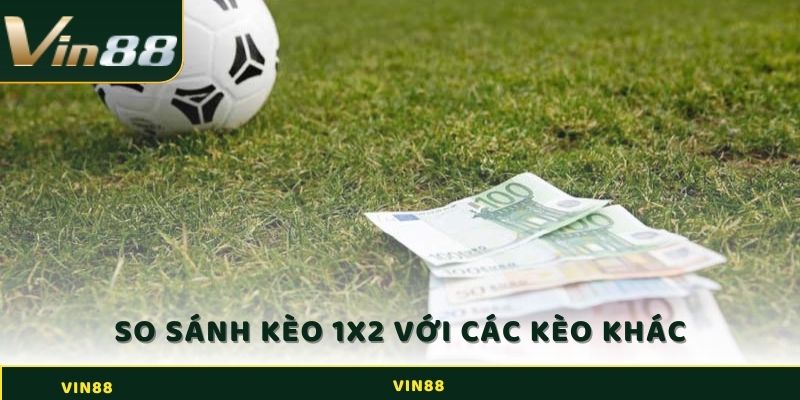 Kèo 1x2 - Hiểu Rõ Về Cách Đọc Dễ Hiểu Trong Cá Cược Thể Thao 4 So sánh kèo 1x2 với các loại kèo khác