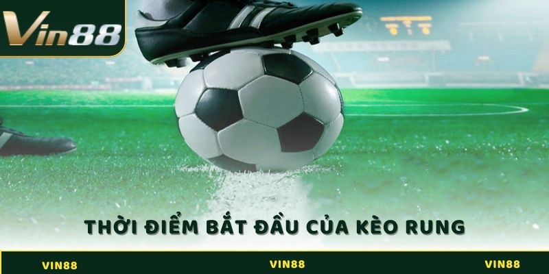 Tất Tần Tật Về Kèo Rung - Cách Chơi Thắng Chắc Tại Vin88 3 Thời điểm bắt đầu kèo rung