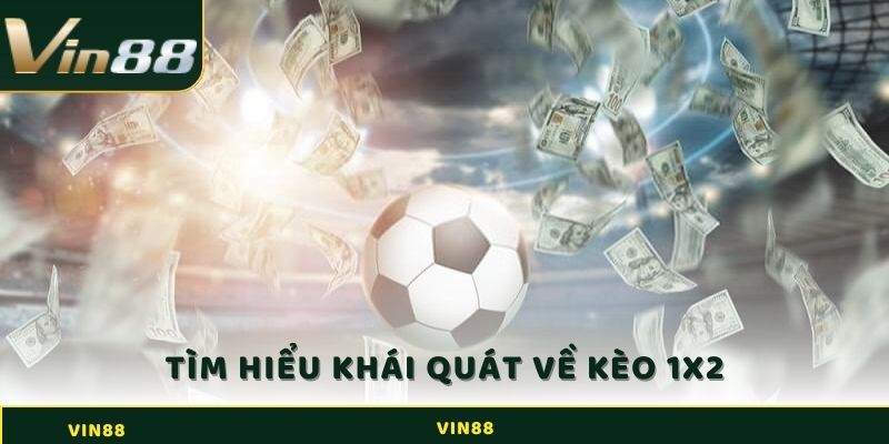 Kèo 1x2 - Hiểu Rõ Về Cách Đọc Dễ Hiểu Trong Cá Cược Thể Thao 2 Tìm hiểu khái quát về kèo 1x2
