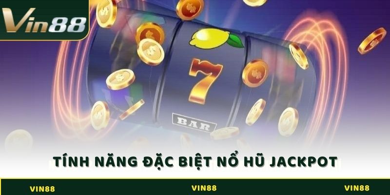 Jackpot là gì? Biến Ước Mơ Trở Thành Triệu Phú Trong Chốc Lát 4 Tổng hợp các tính năng đặc biệt tại nổ hũ Jackpot