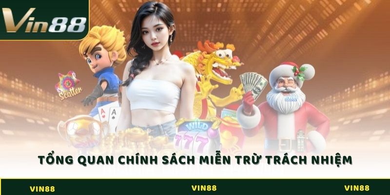Miễn Trừ Trách Nhiệm - Tìm Hiểu Chính Sách Tại Nhà Cái Vin88 1 Tổng quan về chính sách miễn trừ trách nhiệm ở nhà cái Vin88