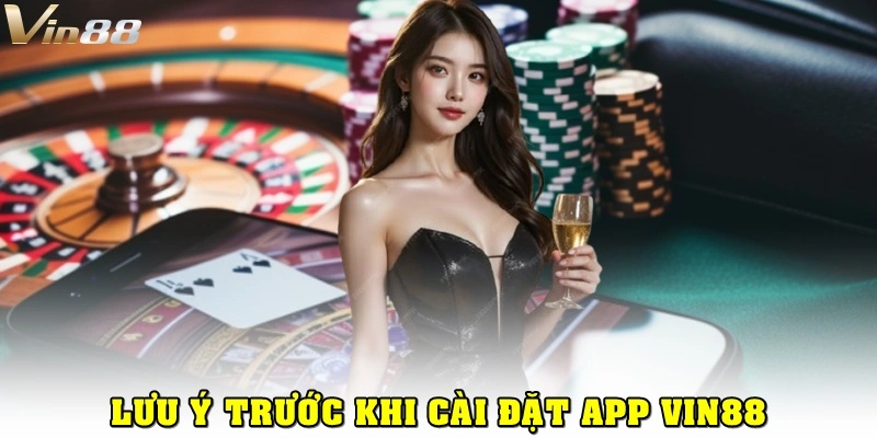 Hướng Dẫn Tải App Vin88 Cá Cược Vừa Nhanh Vừa Tiện Lợi 2 Lưu ý trước khi cài đặt